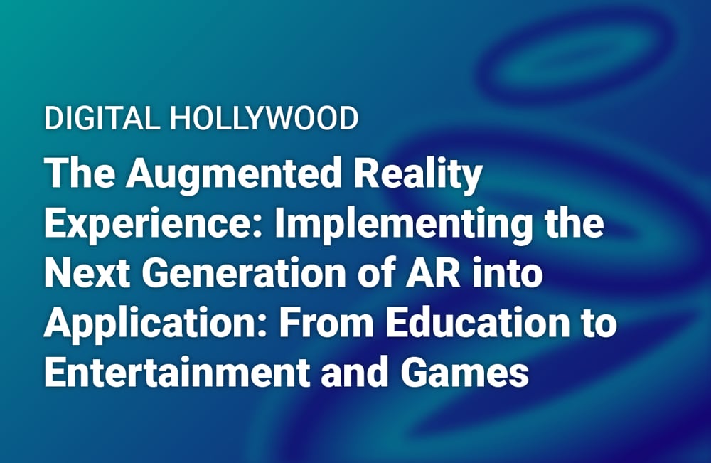Bill Newell Moderates Panel at Digital Hollywood, Entitled The Augmented Reality Experience: Implementing the Next Generation of AR into Application: From Education to Entertainment and Games.